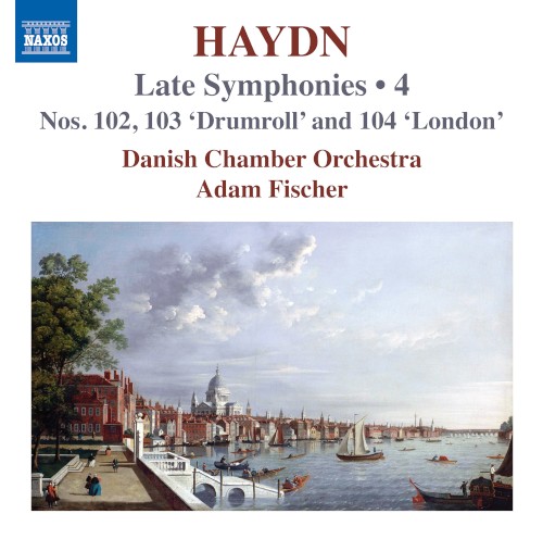 Haydn: Late Symphonies • 4: Nos. 102, 103 “Drumroll” and 104 “London”