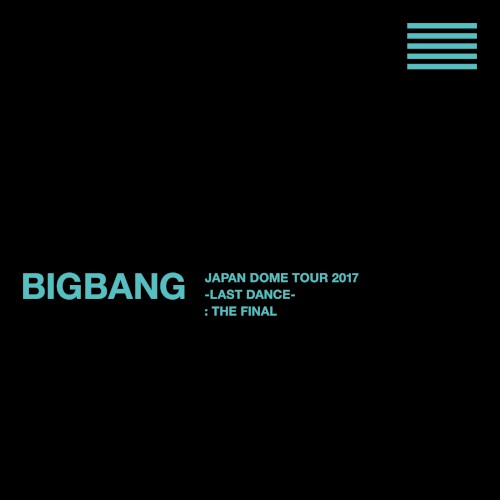 BIGBANG JAPAN DOME TOUR 2017 -LAST DANCE- : THE FINAL