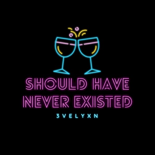 Should Have Never Existed