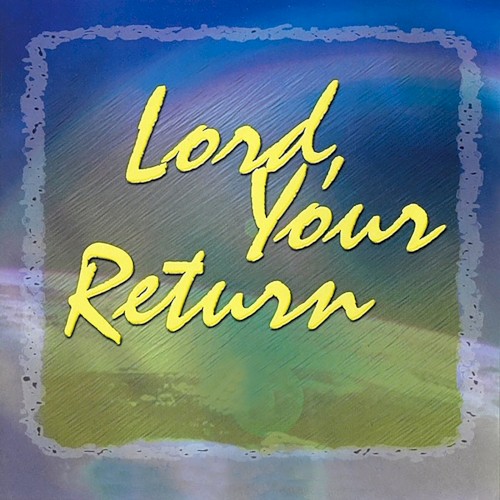 Lord, Your Return