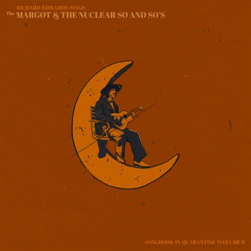 Richard Edwards sings the Margot & The Nuclear So and So's songbook in quarantine (Volume 1)
