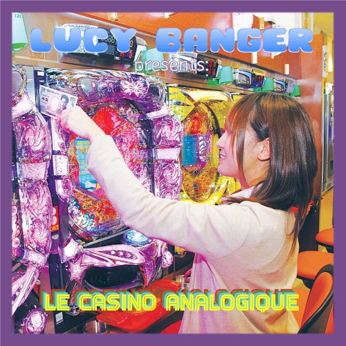 Lucy Banger Presents: Le Casino Analogique