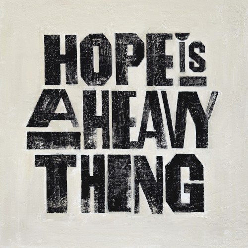 Hope Is A Heavy Thing