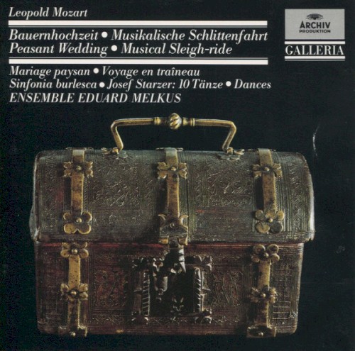Leopold Mozart: Die Bauernhochzeit (Peasant Wedding) / Musikalische Schlittenfahrt (Musical Sleighride) / Sinfonia burlesca / Josef Starzer: 10 Tänze (Dances)