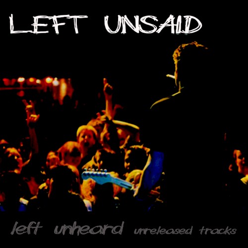 Left Unheard: unreleased tracks