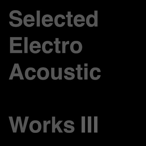 Selected Electro Acoustic Works Ⅲ