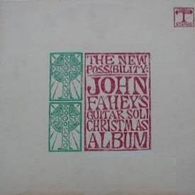 The New Possibility: John Fahey’s Guitar Soli Christmas Album