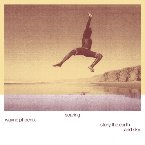soaring wayne phoenix story the earth and sky