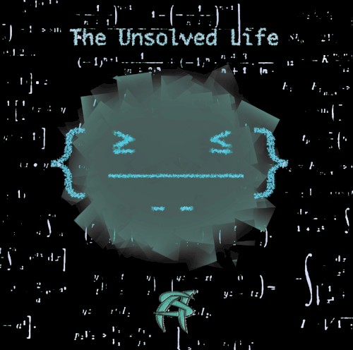 The Unsolved Life