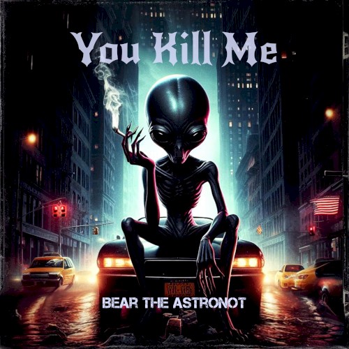 Bear the Astronot &ndash; You Kill Me
