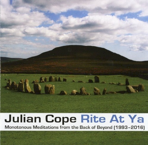 Rite at Ya: Monotonous Meditations From the Back of Beyond (1993–2016)
