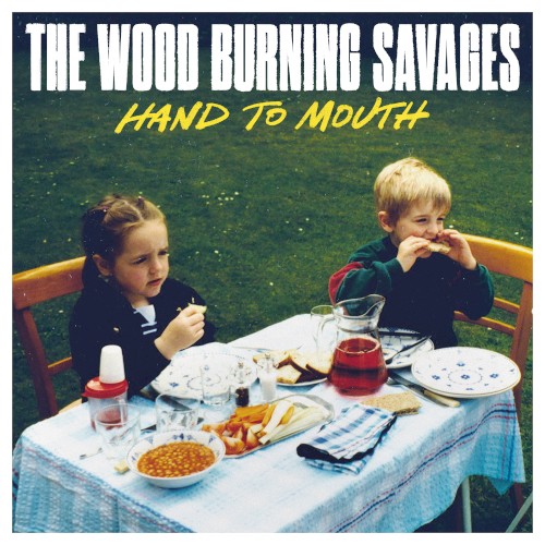 The Wood Burning Savages &ndash; Hand to Mouth