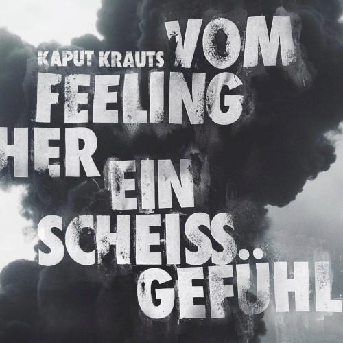 Kaput Krauts &ndash; Vom Feeling her ein scheiß Gefühl