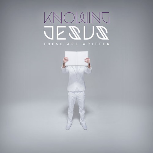 Knowing Jesus: These Are Written