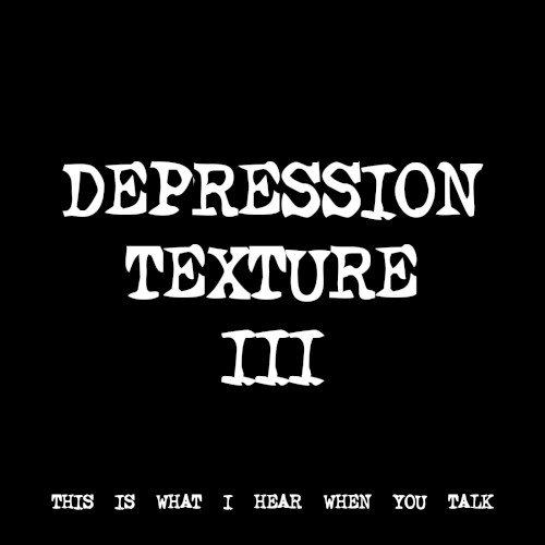 DEPRESSION TEXTURE III