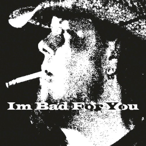 I'm Bad for You