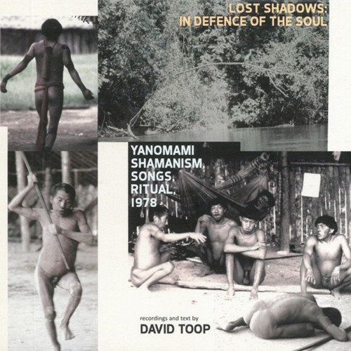 Lost Shadows: In Defence of the Soul (Yanomami Shamanism, Songs, Ritual, 1978)