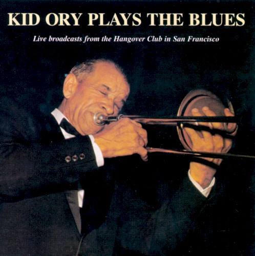 Kid Ory Plays the Blues - Live Broadcasts From the Hangover Club in San Francisco