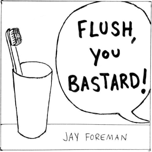 Flush, You Bastard!