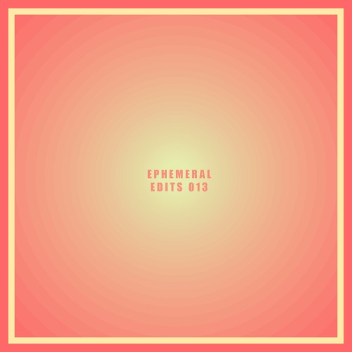 Ephemeral Edits 013