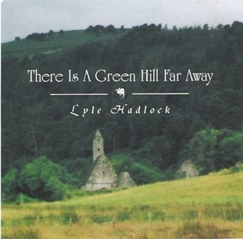 There is a Green Hill Far Away