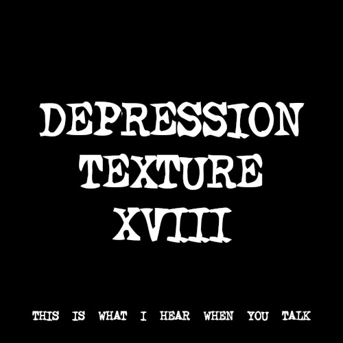 DEPRESSION TEXTURE XVIII