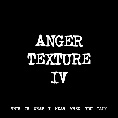 ANGER TEXTURE IV