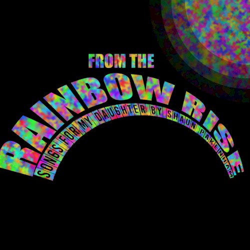 FROM THE RAINBOW RISE: Songs For My Daughter