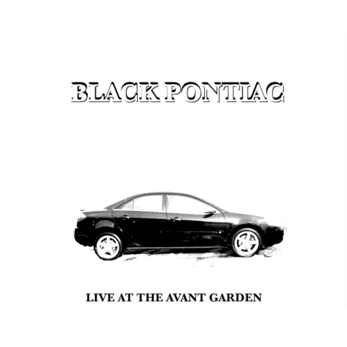 Black Pontiac (Live at the Avant Garden)