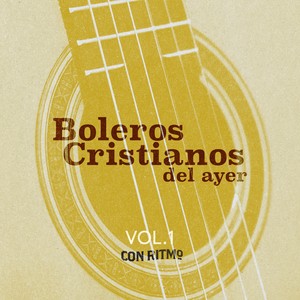Boleros cristianos del ayer, vol. 1