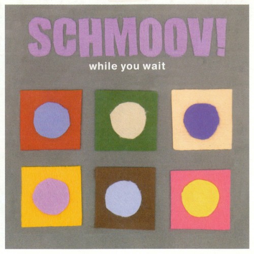 Schmoov! &ndash; While You Wait