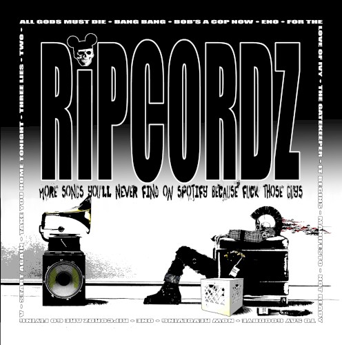More Songs You’ll Never Find on Spotify Because Fuck Those Guys