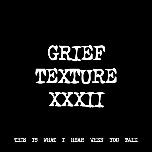 GRIEF TEXTURE XXXII