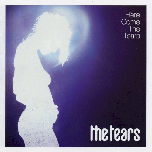 The Tears &ndash; Here Come The Tears