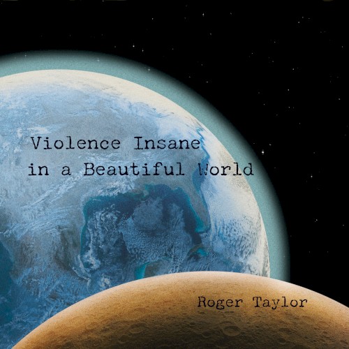 Roger Taylor &ndash; Violence Insane in a Beautiful World