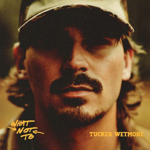 Tucker Wetmore &ndash; What Not To