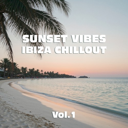 Sunset Vibes: Ibiza Chillout, Vol.1