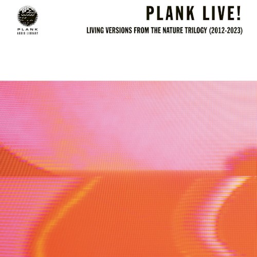 PLANK! &ndash; Plank Live! Living Versions From The Nature Trilogy (2012-2023)
