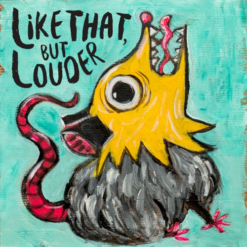 Like That, But Louder