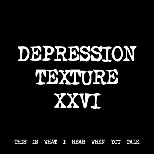 DEPRESSION TEXTURE XXVI