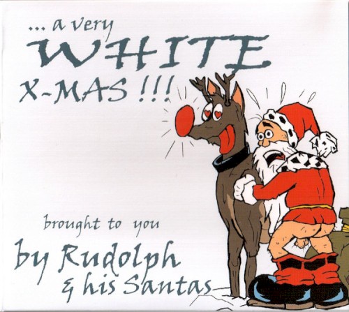 ... A Very White X-Mas!!! Brought to You by Rudolph & His Santas
