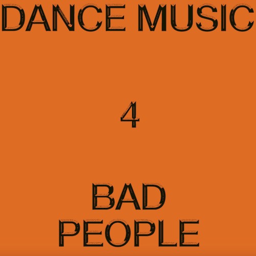 Dance Music 4 Bad People