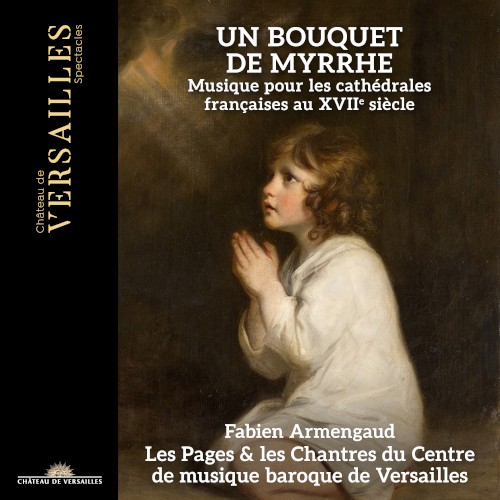 Un Bouquet de Myrrhe – Musique pour les cathédrales françaises au XVIIe siècle