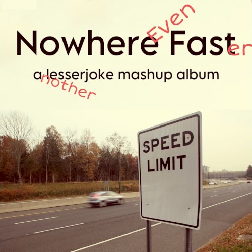 Nowhere Even Faster: another lesserjoke mashup album