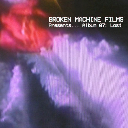 Broken Machine Films Presents... Album 07 - Lost
