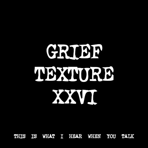 GRIEF TEXTURE XXVI
