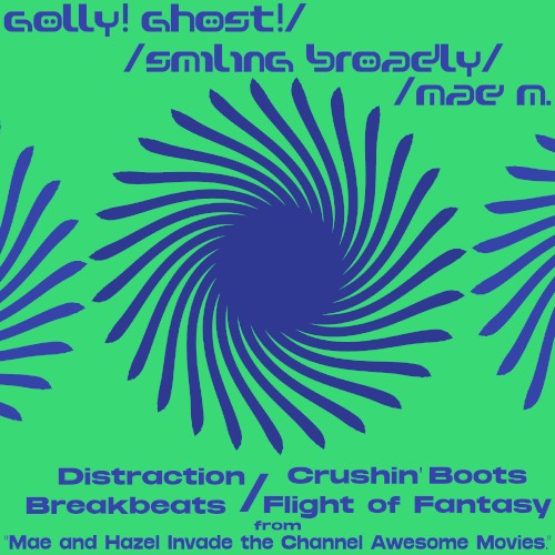 "Distraction / Crushin' Boots / Breakbeats / Flight of Fantasy" (from "Mae and Hazel Invade the Channel Awesome Movies.")