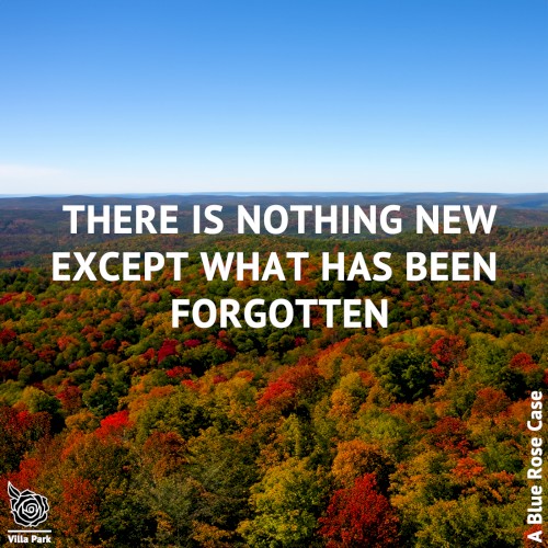 There is nothing new except what has been forgotten