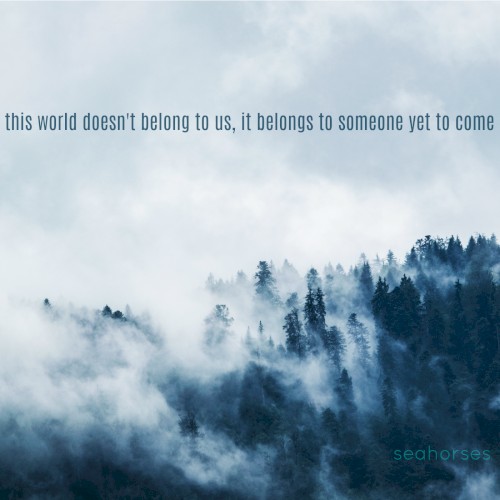 The World Doesn’t Belong to Us, It Belongs to Someone Yet to Come