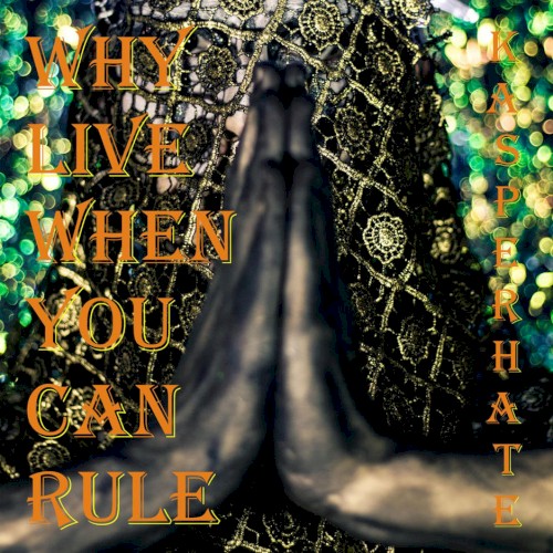 Why Live When You Can Rule